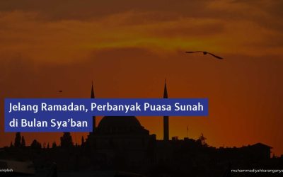 Jelang Ramadan, Perbanyak Puasa Sunah di Bulan Sya’ban