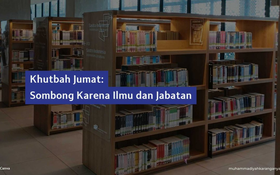 Khutbah Jumat: Sombong Karena Ilmu dan Jabatan