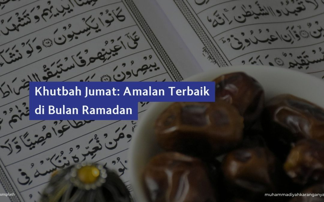 Khutbah Jumat: Amalan Terbaik di Bulan Ramadan