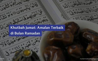 Khutbah Jumat: Amalan Terbaik di Bulan Ramadan