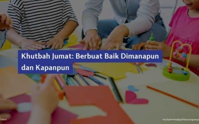 Khutbah Jumat: Berbuat Baik Dimanapun dan Kapanpun