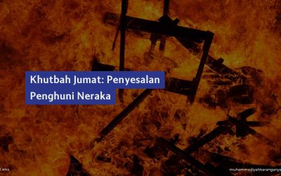 Khutbah Jumat: Penyesalan Penghuni Neraka
